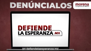 Presenta Morena plataforma de denuncias “Defiende la Esperanza”