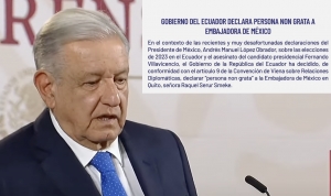 Gobierno de Ecuador declara “persona non grata” a embajadora de México tras intromisión de AMLO en sus elecciones